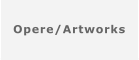 Opere/Artworks