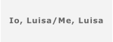 Io, Luisa/Me, Luisa
