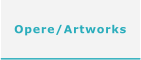 Opere/Artworks