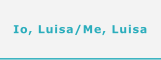 Io, Luisa/Me, Luisa